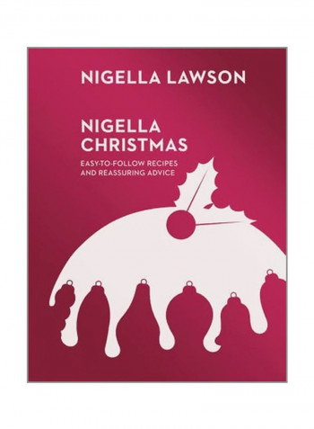 Nigella Christmas: Easy-To-Follow Recipes And Reassuring Advice Hardcover English by Nigella Lawson - 16/Oct/14