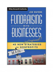 Fundraising With Businesses: 40 New Strategies For Nonprofits Hardcover English by Joe Waters - 18 March 2014
