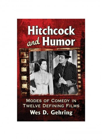 Hitchcock And Humor: Modes Of Comedy In Twelve Defining Films Paperback
