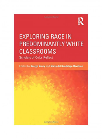 Exploring Race In Predominantly White Classrooms: Scholars Of Color Reflect Paperback