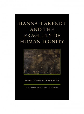 Hannah Arendt And The Fragility Of Human Dignity Hardcover