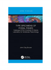 Type Specimens Of Fossil Fishes: Catalogue Of The University Of Alberta Laboratory For Vertebrate Paleontology Hardcover