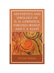 Aesthetics And Ideology Of D. H. Lawrence, Virginia Woolf, And T. S. Eliot Hardcover English by Petar Penda - 2017