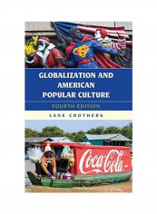 Globalization And American Popular Culture, Fourth Edition Hardcover English by Lane Crothers