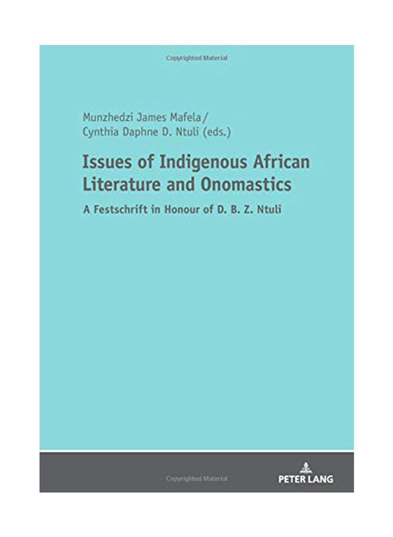 Issues Of Indigenous African Literature And Onomastics: A Festschrift In Honour Of D. B. Z. Ntuli Paperback
