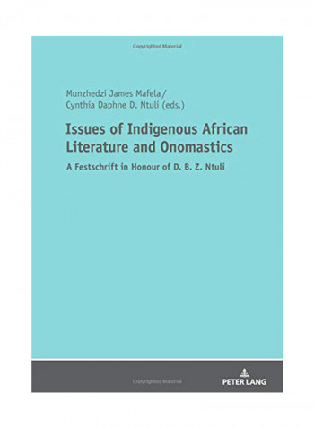 Issues Of Indigenous African Literature And Onomastics: A Festschrift In Honour Of D. B. Z. Ntuli Paperback