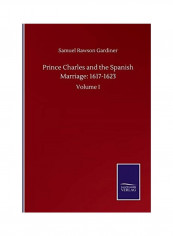 Prince Charles And The Spanish Marriage: 1617-1623: Volume I Paperback English by Samuel Rawson Gardiner