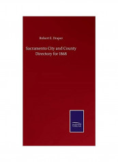 Sacramento City and County Directory for 1868 Hardcover English by Robert E. Draper