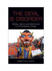 The Devil Is Disorder: Bodies, Spirits And Misfortune In A Trinidadian Village Hardcover