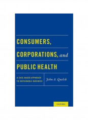 Consumers, Corporations, And Public Health : A Case-Based Approach To Sustainable Business Paperback