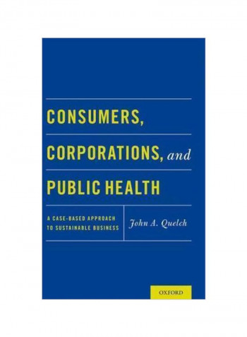Consumers, Corporations, And Public Health : A Case-Based Approach To Sustainable Business Paperback