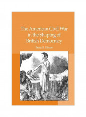 The American Civil War In The Shaping Of British Democracy Paperback