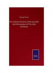 The Catholic Doctrine of the Sacrifice and Participation of The Holy Eucharist Hardcover English by George Trevor