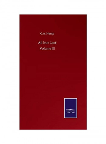 All But Lost Volume III Hardcover English by G. a. Henty - 2020