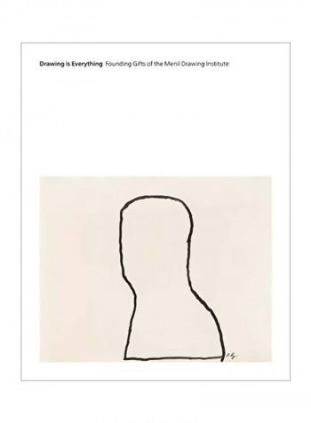 Drawing Is Everything: Founding Gifts Of The Menil Drawing Institute Hardcover