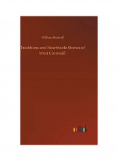 Traditions and Hearthside Stories of West Cornwall Hardcover English by William Bottrell