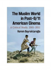 The Muslim World in Post-9/11 American Cinema: A Critical Study, 2001-2011 Paperback reviews The Muslim World in Post-9/11 American Cinema: A Critical Study, 2001-2011 Paperback