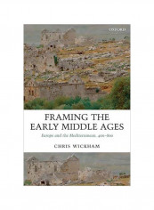 Framing The Early Middle Ages : Europe And The Mediterranean, 400-800 Paperback