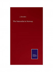 The Naturalist in Norway Hardcover English by J. Bowden