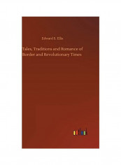 Tales, Traditions and Romance of Border and Revolutionary Times Hardcover English by Edward S. Ellis - 2020