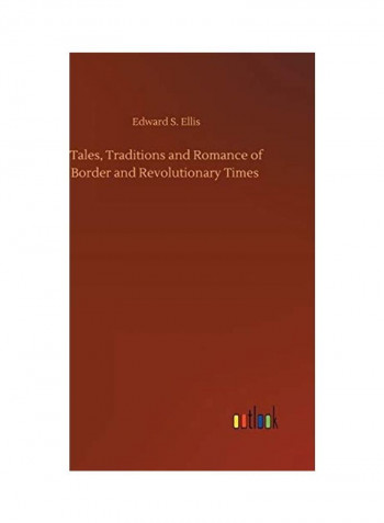 Tales, Traditions and Romance of Border and Revolutionary Times Hardcover English by Edward S. Ellis - 2020