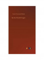By The World Forgot Hardcover English by Cyrus Townsend Brady - 2020
