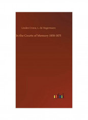 In The Courts Of Memory 1858-1875 Hardcover English by Linden Hegermann L. De Crone