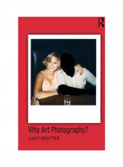 Why Art Photography? Paperback English by Lucy Soutter - 2013-02-18