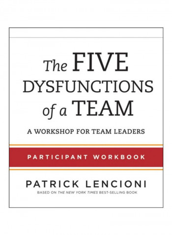 The Five Dysfunctions Of A Team Participant Workbook: A Workshop For Team Leaders Paperback