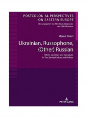 Ukrainian, Russophone, (Other) Russian: Hybrid Identities And Narratives In Post-Soviet Culture And Politics Hardcover English by Marco Puleri