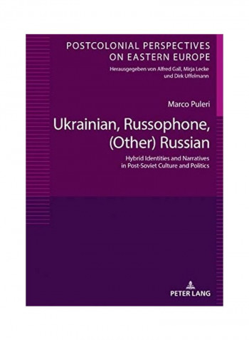 Ukrainian, Russophone, (Other) Russian: Hybrid Identities And Narratives In Post-Soviet Culture And Politics Hardcover English by Marco Puleri