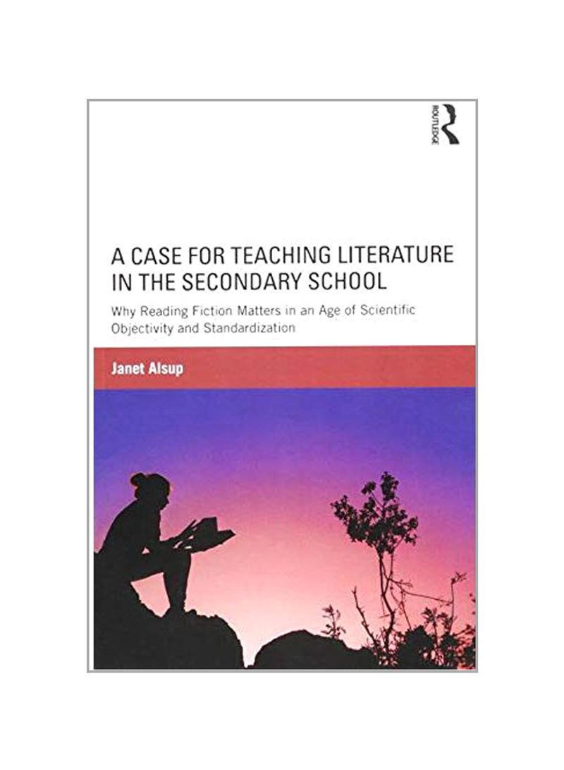 A Case For Teaching Literature In The Secondary School Paperback