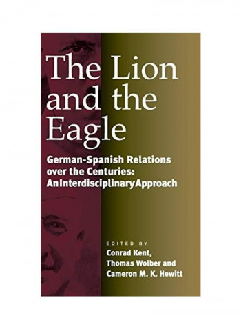 The Lion And The Eagle: German-Spanish Relations Over The Centuries: An Interdisciplinary Approach Hardcover English