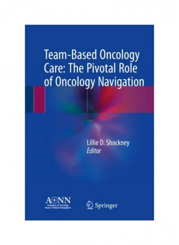 Team-Based Oncology Care: The Pivotal Role Of Oncology Navigation Hardcover