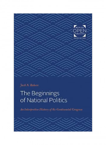 The Beginnings Of National Politics: An Interpretive History Of The Continental Congress Paperback