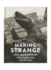 Making Strange: The Modernist Photobook In France Hardcover