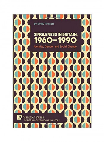 Singleness In Britain, 1960-1990: Identity, Gender And Social Change Hardcover