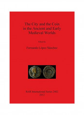 The City And The Coin In The Ancient And Early Medieval Worlds Paperback
