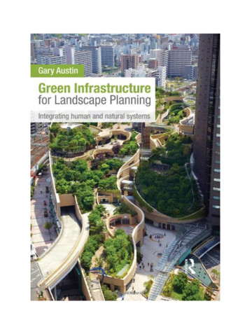 Green Infrastructure For Landscape Planning: Integrating Human And Natural Systems Hardcover