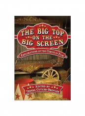 The Big Top On The Big Screen: Explorations Of The Circus In Film Paperback