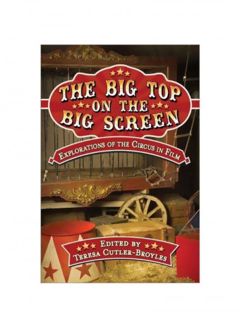 The Big Top On The Big Screen: Explorations Of The Circus In Film Paperback