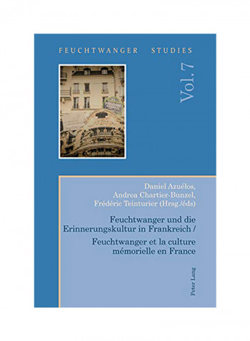 Feuchtwanger Und Die Erinnerungskultur In Frankreich / Feuchtwanger Et La Culture Mémorielle En France Paperback