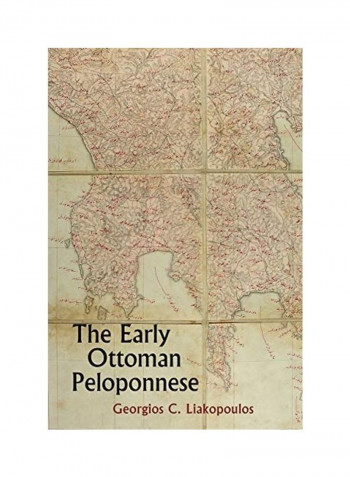 The Early Ottoman Peloponnese Hardcover English by Georgios C. Liakopoulos