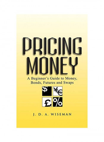 Pricing Money: A Beginner's Guide To Money, Bonds, Futures And Swaps Paperback