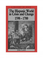 The Hispanic World In Crisis And Change: 1598-1700 Paperback