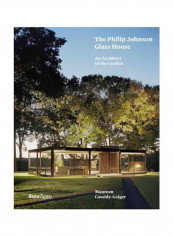 The Philip Johnson Glass House: An Architect In The Garden Hardcover