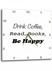 Drink Coffee, Read Books, Be Happy Printed Wall Clock White/Black