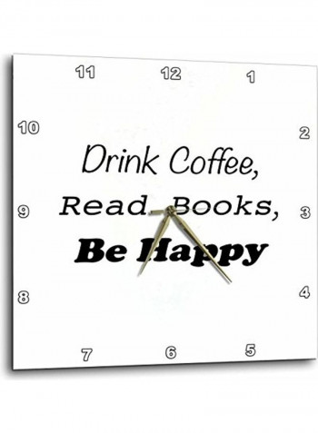 Drink Coffee, Read Books, Be Happy Printed Wall Clock White/Black