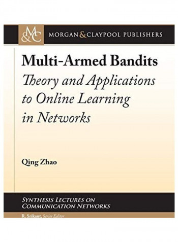 Multi-Armed Bandits: Theory And Applications To Online Learning In Networks Paperback English by Qing Zhao