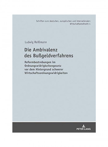 Die Ambivalenz Des Bußgeldverfahrens: Reformbestrebungen Im Ordnungswidrigkeitengesetz Vor Dem Hintergrund Schwerer Wirtschaftsordnungswidrigkeiten Hardcover
